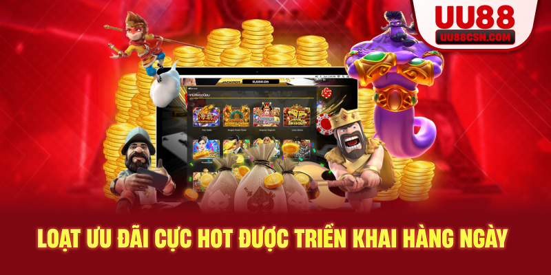 Loạt ưu đãi cực hot được triển khai hàng ngày