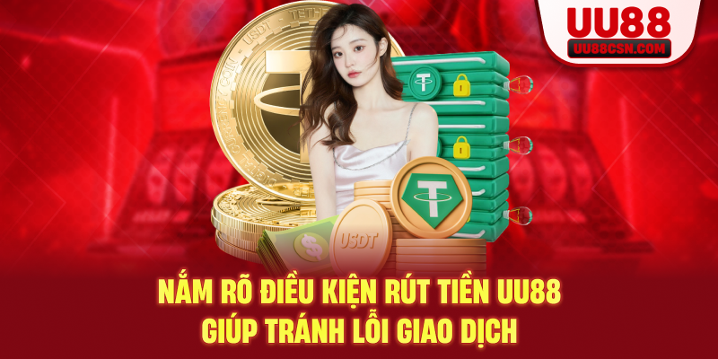 Nắm rõ điều kiện rút tiền UU88 giúp tránh lỗi giao dịch