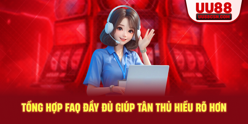 Tổng hợp FAQ đầy đủ giúp tân thủ hiểu rõ hơn